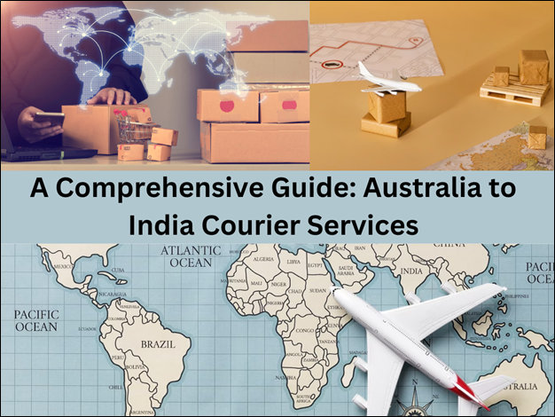 A Comprehensive Guide: Australia to India Courier Services